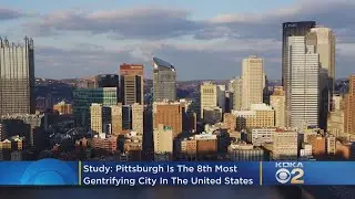 Study: Pittsburgh Is The Eighth Most Gentrifying US City
