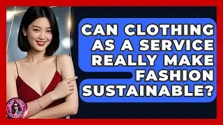 Can Clothing As A Service Really Make Fashion Sustainable? - Glam Girl's Closet