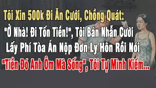 Tôi Xin 500k Đi Ăn Cưới, Chồng Quát: 