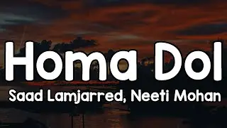 Homa Dol (Lyrics) - Saad Lamjarred, Neeti Mohan 🎶 | Ishq ne pakad li kalai hai meri ✨