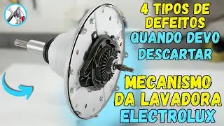 Veja os 4 tipos de defeitos no mecanismo da lavadora Electrolux e quando devo descartar o mecanismo
