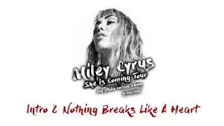 Miley Cyrus - Intro & Nothing Breaks Like A Heart (She Is Coming Tour Live Concept Studio Version)