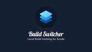 Build Switcher: Local Build Caching for Xcode