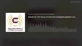 Episode 52: CSG Survey of Universal Licensing Recognition Laws