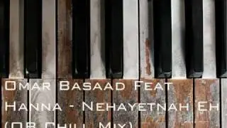 Omar Basaad Ft. Hanna - Nehayetnah Eh (OB Chill Mix)