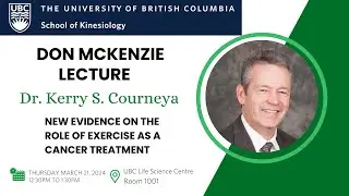 UBC KIN Seminar: New Evidence on the Role of Exercise as a Cancer Treatment, Dr. Kerry S. Courneya