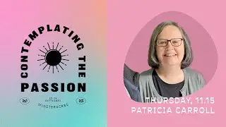 'Experiences of Passionist Prayer' with Patricia Carroll | Contemplating the Passion, September 2023