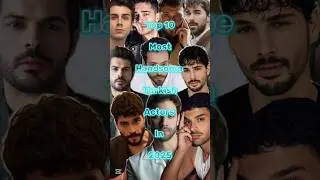 Top 10 Most Handsome Turkish Actors In 2025