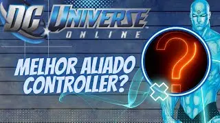 DCUO MELHOR ALIADO CONTROLLER/TROLL!