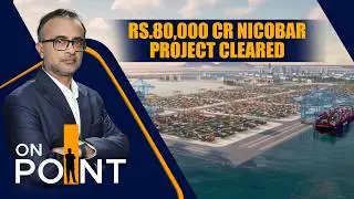 NGT Approves Great Nicobar Port Project | India&rsquo;s Strategic Maritime & Economic Boost | ON POINT