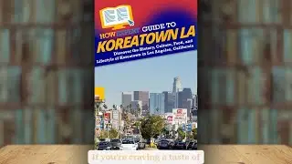 HowExpert Guide to Koreatown LA Ebook/Book @Amazon, Barnes&Noble, Google, Apple Books, & Kobo