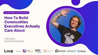How To Build Communities Executives Actually Care About | Yurii Lazaruk @ Loop: 2025