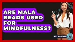 Are Mala Beads Used For Mindfulness? - Holy Harmonies