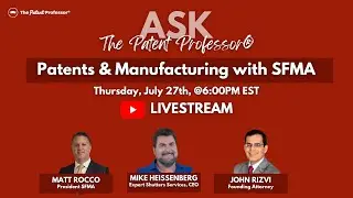 Ask The Patent Professor®: Patents and Manufacturing with SFMA