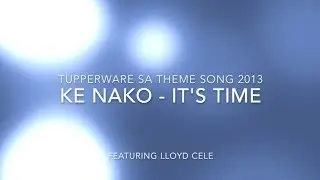 Ke Nako - It's Time - Tupperware SA Theme Song 2013
