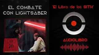 El Libro de los SITH - 18. EL COMBATE CON LIGHTSABER | AUDIOLIBRO STAR WARS