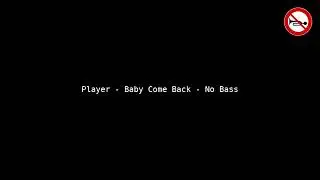 Player - Baby Come Back - No Bass