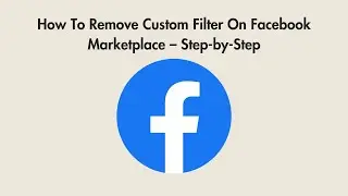 How To Remove Custom Filter On Facebook Marketplace &ndash; Step-by-Step