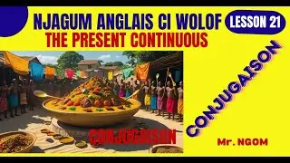 21 Njagum Anglais Ci Wolof 21    The Present Continuous