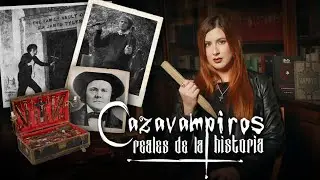 CAZAVAMPIROS REALES DE LA HISTORIA | Estela Naïad