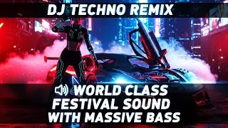DJ TECHNO REMIX 🔊 WORLD CLASS FESTIVAL SOUND WITH MASSIVE BASS