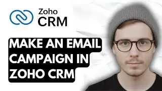 How To Make An Email Campaign In Zoho CRM [2026 Guide]