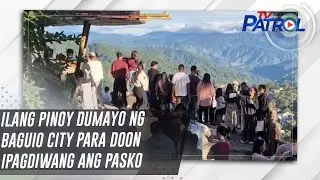 TV PATROL: Ilang Pinoy dumayo ng Baguio City para doon ipagdiwang ang Pasko