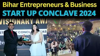 Bihar Entrepreneurs & Business Start Up Conclave 2024