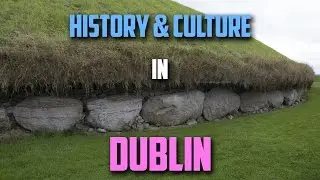 Exploring the History and Culture of Dublin and Ireland