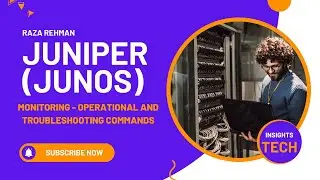 Junos Ops and Monitoring - Operational and Troubleshooting Commands