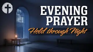Evening Prayer | Night Prayer Before Sleep Tonight for Peace, Rest, Reassurance, Calm & Trust in God