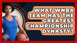 What WNBA Team Has The Greatest Championship Dynasty? - Womens Hoops Hub
