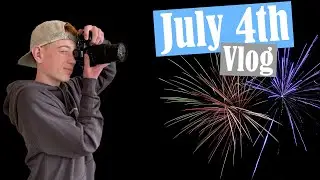 July 4th Vlog - Photographing the Fireworks
