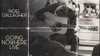 Noel Gallagher - Going Nowhere (Live 2023, First Performance Ever)