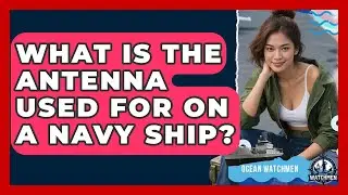 What Is The Antenna Used For On A Navy Ship? - Ocean Watchmen