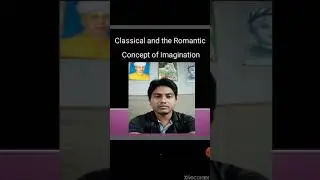 Classical & Romantic concept of Imagination