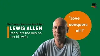 Lewis Allen - Foreign Survivors Speak: Ep 01