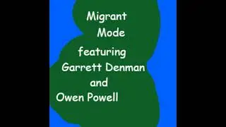 Migrant Mode by Garrett Denman and Owen Powell (lyrics in description)