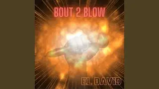 BOUT 2 BLOW