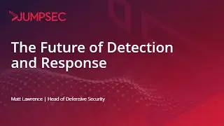 JUMPSEC SPRING INDUSTRY BRIEFING THE FUTURE OF DETECTION AND RESPONSE MANAGED SERVICES