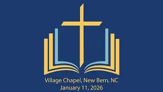 Village Chapel PCA New Bern Worship Service 1/11/2026