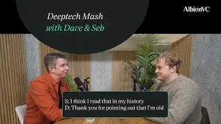 Deeptech Mash with Dave & Seb from AlbionVC - Episode 2