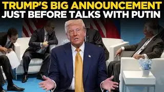 Trump LIVE | &lsquo;We Have Finalised&hellip;&rsquo;: US President&rsquo;s BIG Russia Announcement Before Talks With Putin