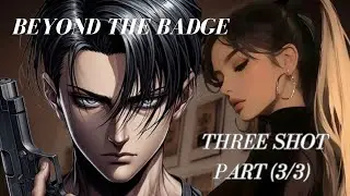 BEYOND THE BADGE || LAST PART ||