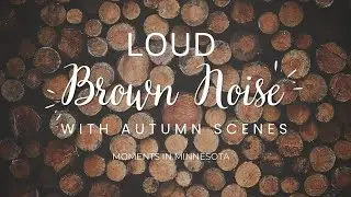LOUD Brown Noise | Autumn Scenes Screensaver | HD 1080p