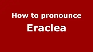 How to pronounce Eraclea (Italian/Italy) - PronounceNames.com