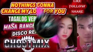 NOTHING's GONNA CHANGE MY LOVE FOR YOU TAGALOG VERSION GHOSTMIX REMIX 💛💛💛