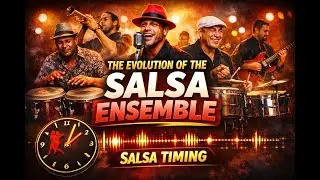 The Evolution of the Salsa Ensemble | The Afro-Cuban Roots of Salsa Timing