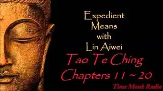 Expedient Means ~ Tao Te Ching: Chapters 11 ~ 20  ~ TMRN EMS2073