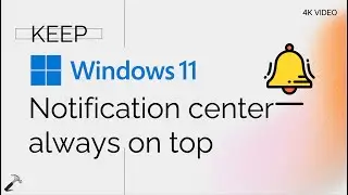 В Windows 11 Центр уведомлений всегда должен быть поверх всех остальных окон.